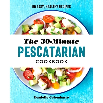 预订 The 30-Minute Pescatarian Cookbook: 95 Easy, Healthy Recipes