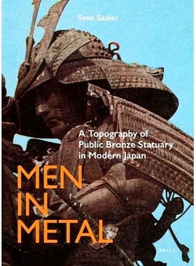 预订 Men in Metal: A Topography of Public Bronze Statuary in Modern Japan 金属中的人：现代日本公共青铜雕像的地形: 978900