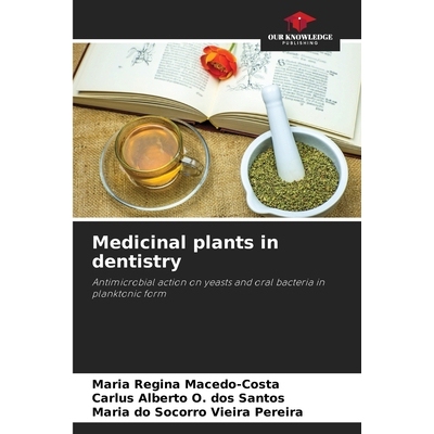预订 Medicinal plants in dentistry: Antimicrobial action on yeasts and oral bacteria in planktonic form 牙科*植物：对浮