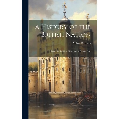 预订 A History of the British Nation: From the Earliest Times to the Present Day: 9781019762462