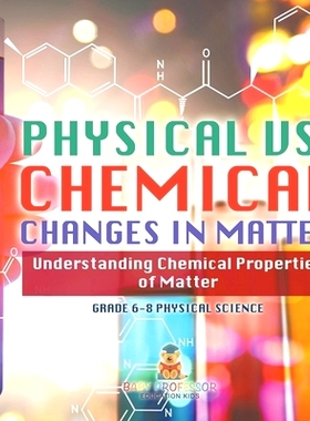 预订 Physical vs. Chemical Changes in Matter Understanding Chemical Properties of Matter Grade 6-8 Physical Science: 978