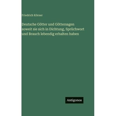 预订 Deutsche Götter und Göttersagen soweit sie sich in Dichtung, Sprüchwort und Brauch lebendig erhalten haben: 9783