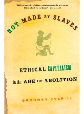 预订 Not Made by Slaves: Ethical Capitalism in the Age of Abolition: 9780674292345