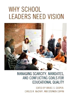 预订 Why School Leaders Need Vision: Managing Scarcity, Mandates, and Conflicting Goals for Educational Quality 为什么学