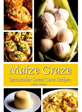 预订 Maize Craze: Spectacular Sweet Corn Recipes: 9780997660869