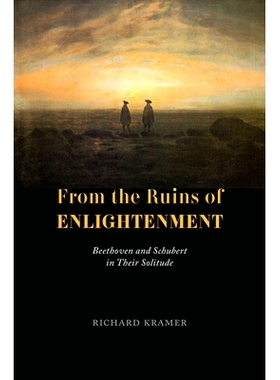预订 From the Ruins of Enlightenment: Beethoven and Schubert in Their Solitude 来自启蒙运动的废墟：孤独中的贝多芬和舒伯