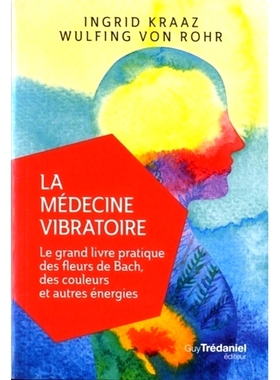 预订 La médecine vibratoire : le grand livre pratique des fleurs de Bach, des couleurs et autres énergies 振动医学：巴