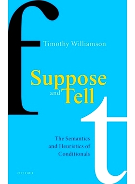 Suppose and Tell: The Semantics and Heuristics of Conditionals 假设与指示：条件句的语义与启发式: 9780198860662
