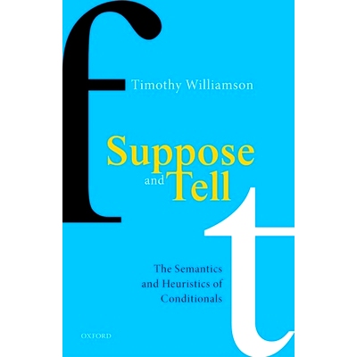 Suppose and Tell: The Semantics and Heuristics of Conditionals 假设与指示：条件句的语义与启发式: 9780198860662