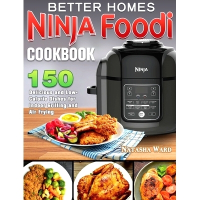 预订 Better Homes Ninja Foodi Cookbook: 150 Delicious and Low- Calorie Dishes for Indoor Grilling and Air Frying