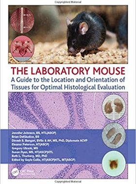 【预订】The Laboratory Mouse: A Guide to the Location and Orientation of Tissues for Optimal Histological Evaluation
