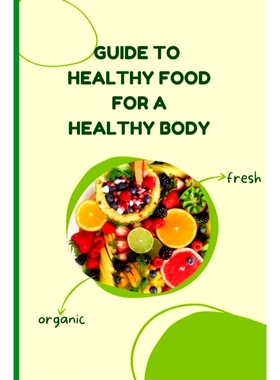 预订 Healthy Food for a Heathy Body (Guide): Learn How to Create Nutritious Meals/ Choose Healthier Foods, and Eat Well