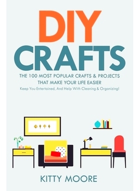 预订 DIY Crafts (2nd Edition): The 100 Most Popular Crafts & Projects That Make Your Life Easier, Keep You Entertained,