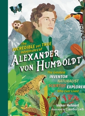 预订 The Incredible yet True Adventures of Alexander von Humboldt: The Greatest Inventor-Naturalist-Scientist-Explorer W