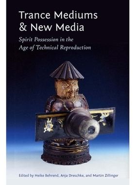 预订 Trance Mediums and New Media: Spirit Possession in the Age of Technical Reproduction 恍惚媒介与新媒体：技术再生产时
