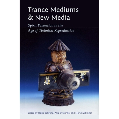 预订 Trance Mediums and New Media: Spirit Possession in the Age of Technical Reproduction 恍惚媒介与新媒体：技术再生产时