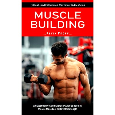 预订 Muscle Building: Fitness Guide to Develop Your Power and Muscles (An Essential Diet and Exercise Guide to Building