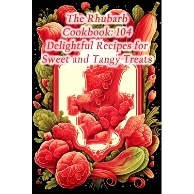 预订 The Rhubarb Cookbook: 104 Delightful Recipes for Sweet and Tangy Treats: 9798860910270