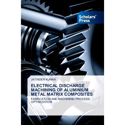 预订 ELECTRICAL DISCHARGE MACHINING OF ALUMINIUM METAL MATRIX COMPOSITES 铝基复合材料的电火花加工: 9783639711271