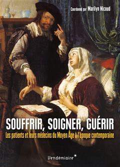 [预订]Souffrir, soigner, guérir : les patients et leurs médecins du Moyen Age à l’époque contemporai 9782363583949