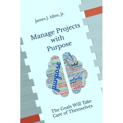 预订 Manage Projects with Purpose: The Goals Will Take Care of Themselves: 9798990519107