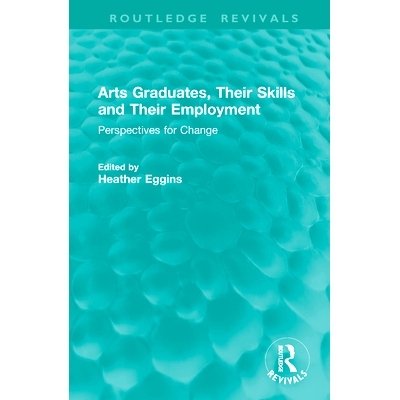 预订 Arts Graduates, Their Skills and Their Employment: Perspectives for Change 艺术毕业生、他们的技能与*业：变革展望（