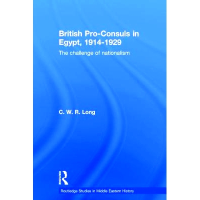 预订 British Pro-Consuls in Egypt, 1914-1929: The Challenge of Nationalism 英国在埃及的殖民地总督1914-1929年: 9780415350