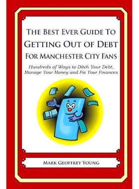 预订 The Best Ever Guide to Getting Out of Debt for Manchester City Fans: Hundreds of Ways to Ditch Your Debt, Manage Yo