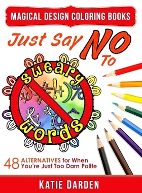 预订 Just Say No to Sweary Words: 48 Alternatives for When You’d Like to Let Loose, But You’re Just Too Darn Polite: 9