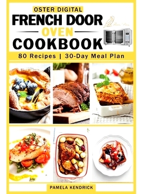 预订 Oster Digital French Door Oven Cookbook: 80 Easy and Mouthwatering Oven Recipes. 30-Day Meal Plan included.: 978191