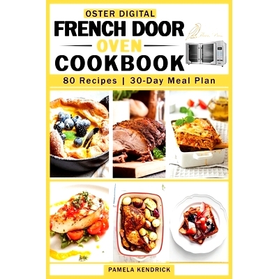 预订 Oster Digital French Door Oven Cookbook: 80 Easy and Mouthwatering Oven Recipes. 30-Day Meal Plan included.: 978191