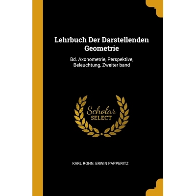 预订 Lehrbuch Der Darstellenden Geometrie: Bd. Axonometrie, Perspektive, Beleuchtung, Zweiter band: 9780274072804