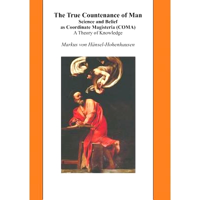 预订 The True Countenance of Man: Science and Belief as Coordinate Magisteria (COMA) – A Theory of Knowledge: 978311032