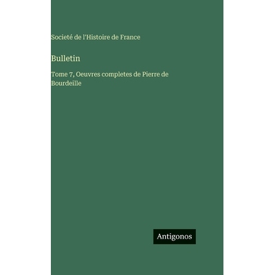 预订 Bulletin: Tome 7, Oeuvres completes de Pierre de Bourdeille: 9783563788776