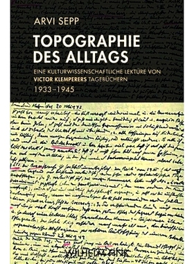 预订 Topographie des Alltags: Eine kulturwissenschaftliche Lektüre von Victor Klemperers Tagebüchern 1933-1945 日常生