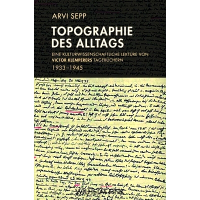 预订 Topographie des Alltags: Eine kulturwissenschaftliche Lektüre von Victor Klemperers Tagebüchern 1933-1945 日常生
