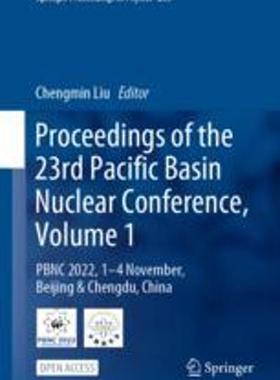 [预订]Proceedings of the 23rd Pacific Basin Nuclear Conference, Volume 1: Pbnc 2022, 1 - 4 Nov, Beijing &  9789819910229