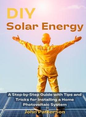 [预订]DIY Solar Energy: A Step-by-Step Guide with Tips and Tricks for Installing a Home Photovoltaic Syste 9781803621067