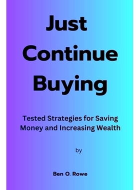 预订 Just Continue Buying: Tested Strategies for Saving Money and Increasing Wealth: 9798390345689