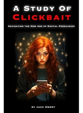 预订 A Study Of Clickbait: Navigating The New Age Of Digital Persuasion: 9798873366217