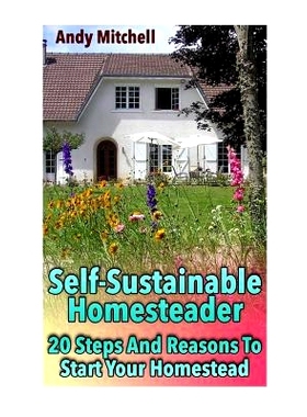 预订 Self-Sustainable Homesteader: 20 Steps and Reasons to Start Your Homestead: (Homesteading for Beginners, Homestead)