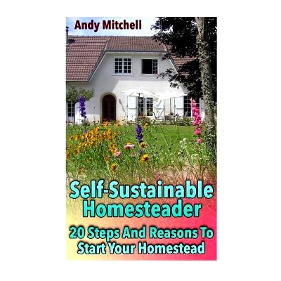 预订 Self-Sustainable Homesteader: 20 Steps and Reasons to Start Your Homestead: (Homesteading for Beginners, Homestead)
