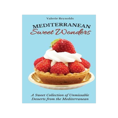 [预订]Mediterranean Sweet Wonders: A Sweet Collection of Unmissable Desserts from the Mediterranean 9781802698923