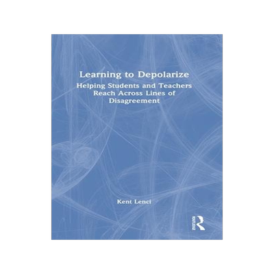 [预订]Learning to Depolarize: Helping Students and Teachers Reach Across Lines of Disagreement 9781032266923