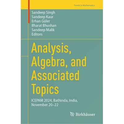 预订 Analysis, Algebra, and Associated Topics ICEPAM 2024, Bathinda, India, November 20-22 分析、代数与相关主题：纯数学