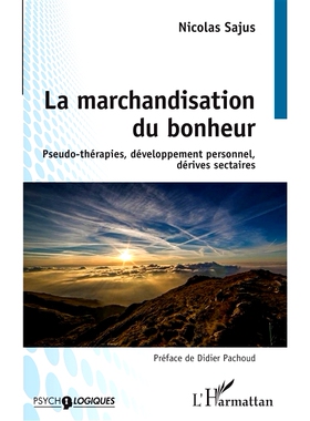 预订 La marchandisation du bonheur : pseudo-thérapies, développement personnel, dérives sectaires 幸福的商品化：伪疗