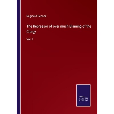 预订 The Repressor of over much Blaming of the Clergy: Vol. I 9783375107826