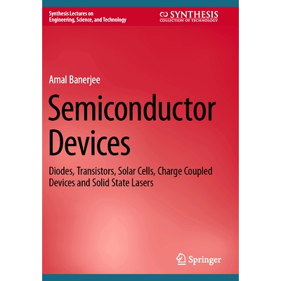 预订 Semiconductor Devices: Diodes, Transistors, Solar Cells, Charge Coupled Devices and Solid State Lasers 半导体器件：