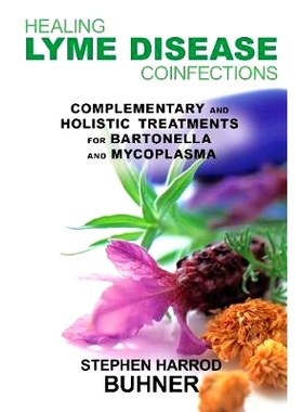 预订 Healing Lyme Disease Coinfections: Complementary and Holistic Treatments for Bartonella and Mycoplasma