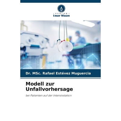 预订 Modell zur Unfallvorhersage: bei Patienten auf der Intensivstation. DE: 9786209205460
